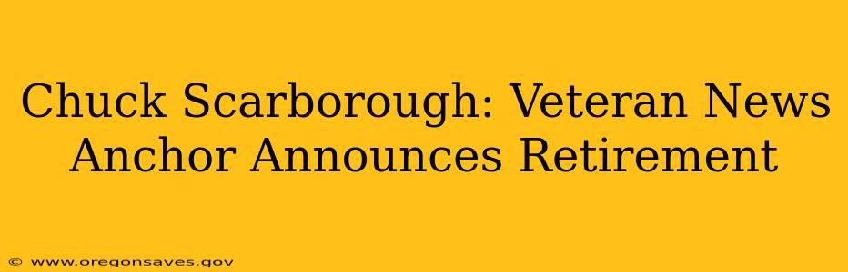 Chuck Scarborough: Veteran News Anchor Announces Retirement