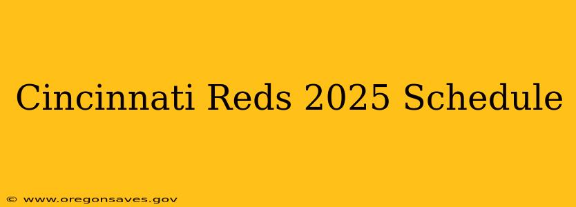 Cincinnati Reds 2025 Schedule