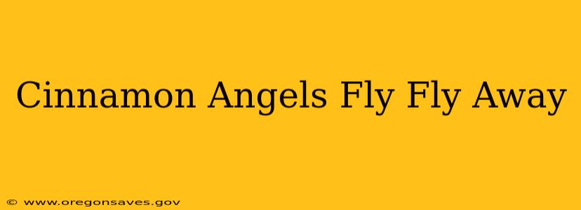 Cinnamon Angels Fly Fly Away