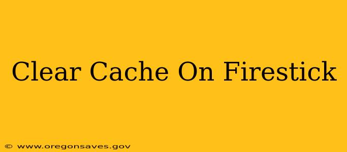 Clear Cache On Firestick