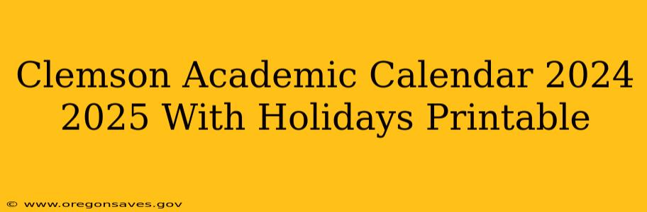 Clemson Academic Calendar 2024 2025 With Holidays Printable