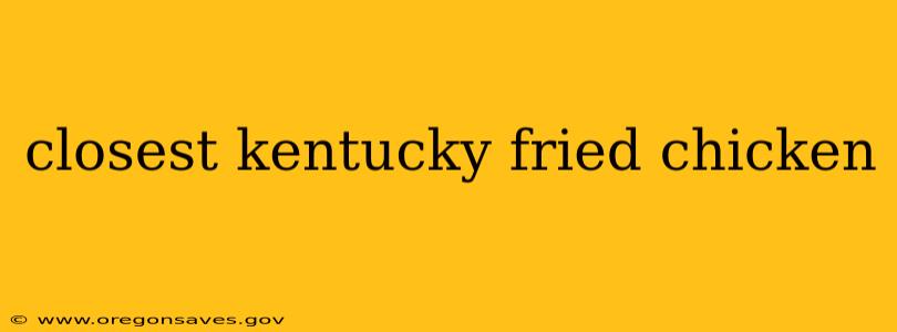 closest kentucky fried chicken