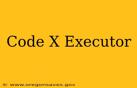 Code X Executor