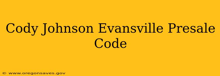 Cody Johnson Evansville Presale Code