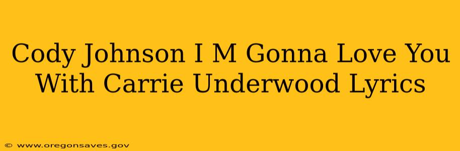 Cody Johnson I M Gonna Love You With Carrie Underwood Lyrics