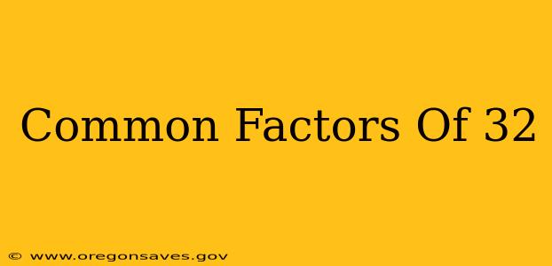 Common Factors Of 32