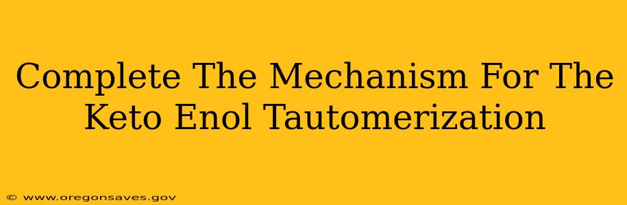 Complete The Mechanism For The Keto Enol Tautomerization