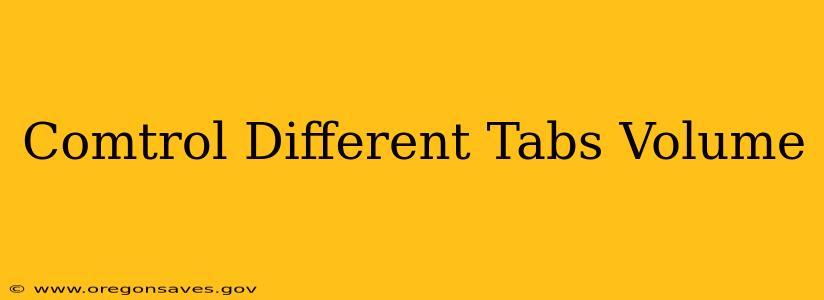 Comtrol Different Tabs Volume