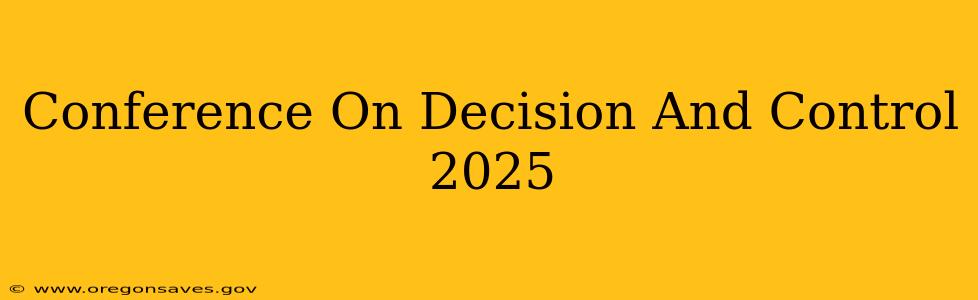 Conference On Decision And Control 2025