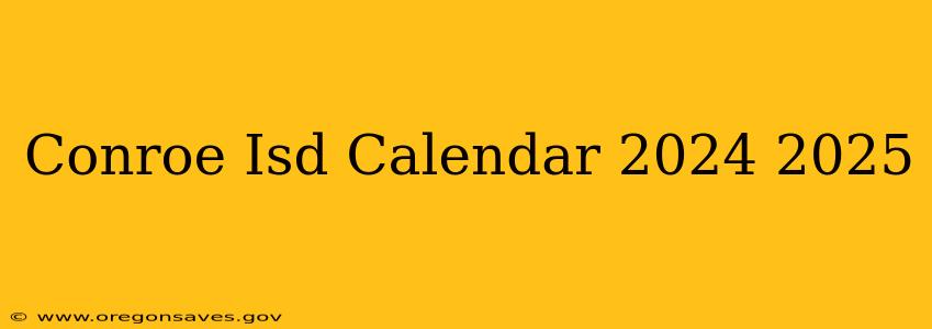 Conroe Isd Calendar 2024 2025