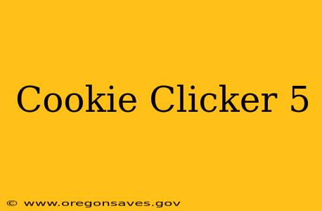 Cookie Clicker 5