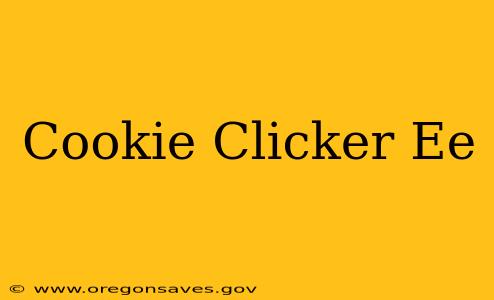 Cookie Clicker Ee