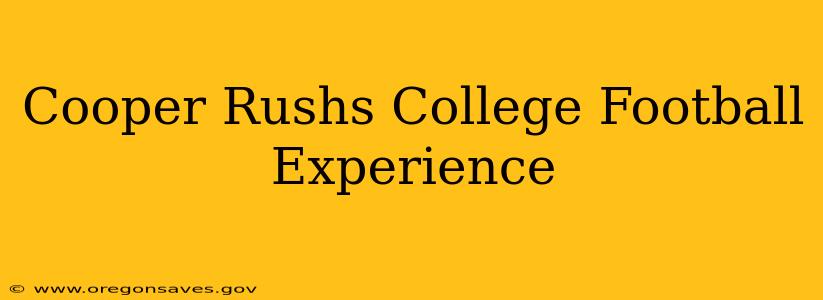 Cooper Rushs College Football Experience