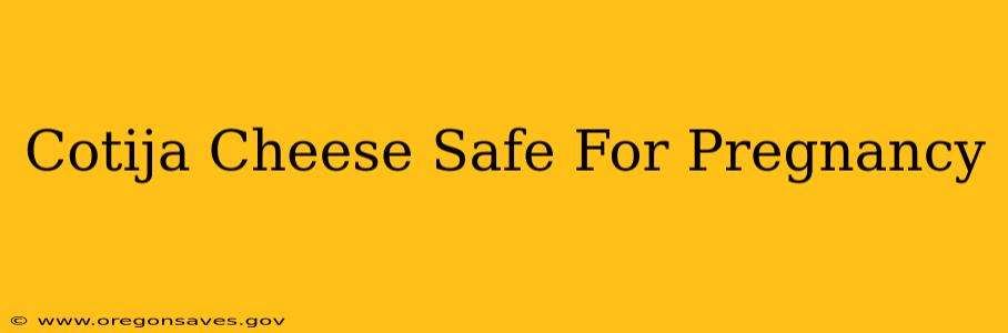 Cotija Cheese Safe For Pregnancy