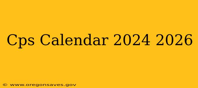 Cps Calendar 2024 2026