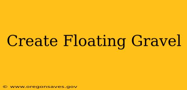 Create Floating Gravel