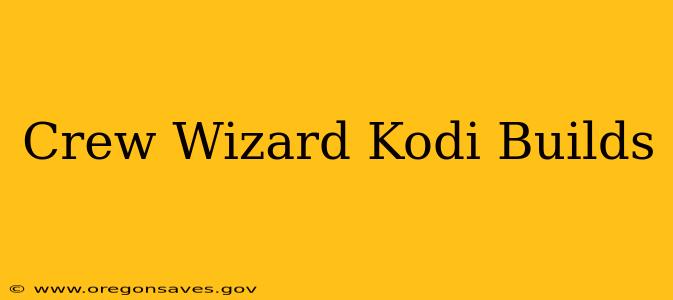 Crew Wizard Kodi Builds
