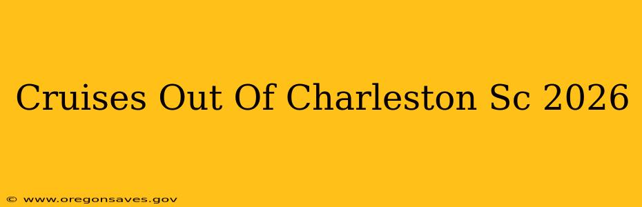 Cruises Out Of Charleston Sc 2026