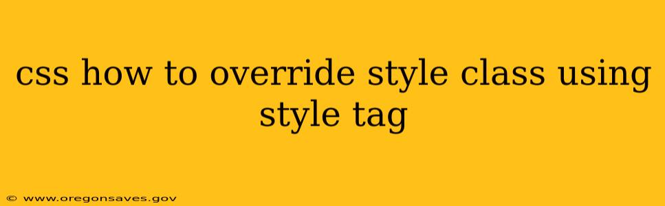 css how to override style class using style tag