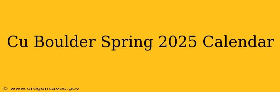 Cu Boulder Spring 2025 Calendar