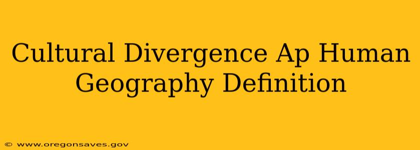 Cultural Divergence Ap Human Geography Definition