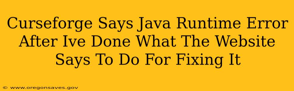 Curseforge Says Java Runtime Error After Ive Done What The Website Says To Do For Fixing It