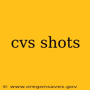 cvs shots