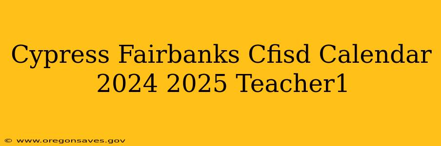 Cypress Fairbanks Cfisd Calendar 2024 2025 Teacher1