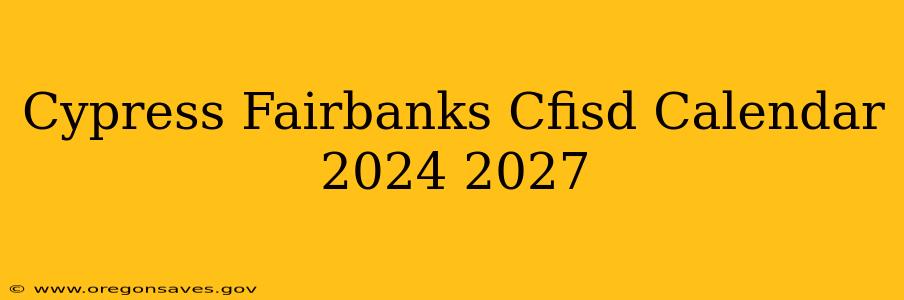 Cypress Fairbanks Cfisd Calendar 2024 2027