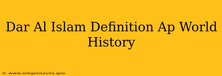 Dar Al Islam Definition Ap World History
