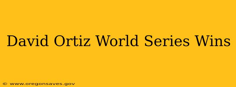 David Ortiz World Series Wins