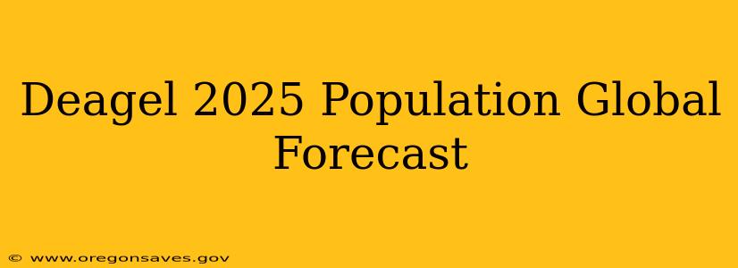 Deagel 2025 Population Global Forecast