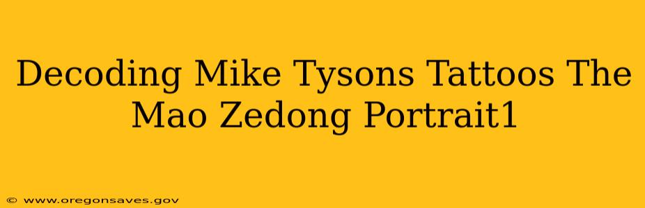 Decoding Mike Tysons Tattoos The Mao Zedong Portrait1