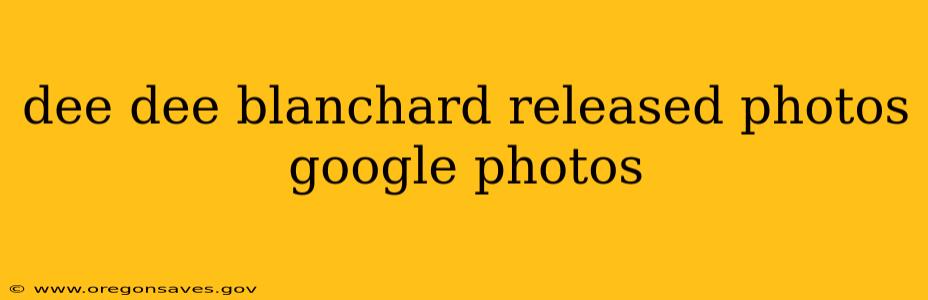 dee dee blanchard released photos google photos