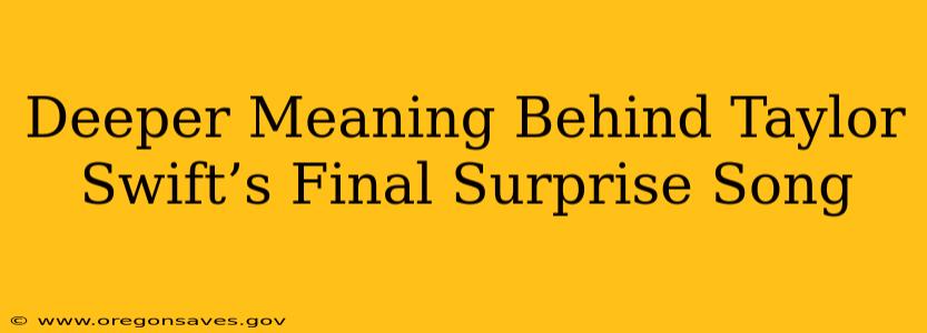 Deeper Meaning Behind Taylor Swift’s Final Surprise Song