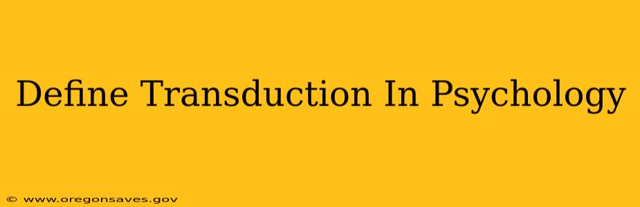 Define Transduction In Psychology