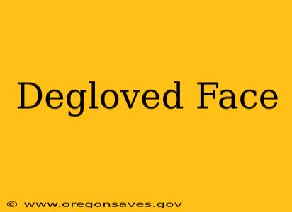 Degloved Face