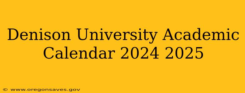 Denison University Academic Calendar 2024 2025