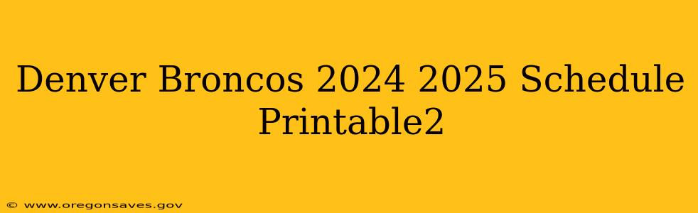 Denver Broncos 2024 2025 Schedule Printable2
