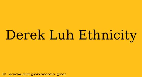 Derek Luh Ethnicity