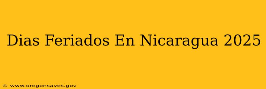 Dias Feriados En Nicaragua 2025