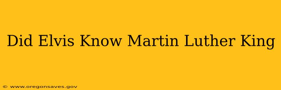 Did Elvis Know Martin Luther King