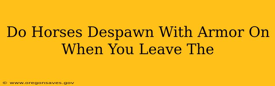 Do Horses Despawn With Armor On When You Leave The