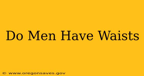 Do Men Have Waists