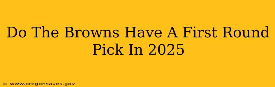 Do The Browns Have A First Round Pick In 2025