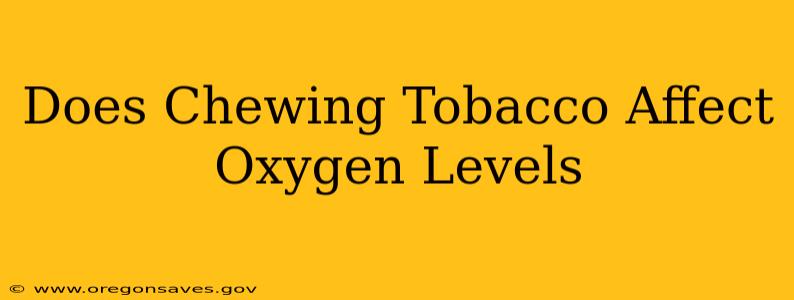 Does Chewing Tobacco Affect Oxygen Levels