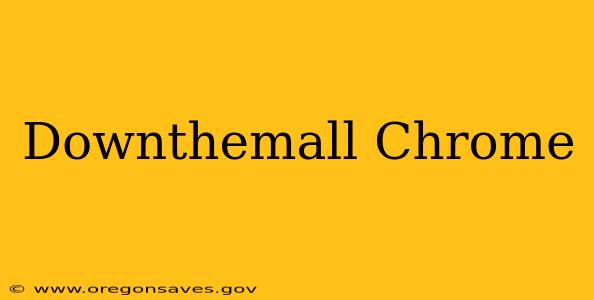 Downthemall Chrome