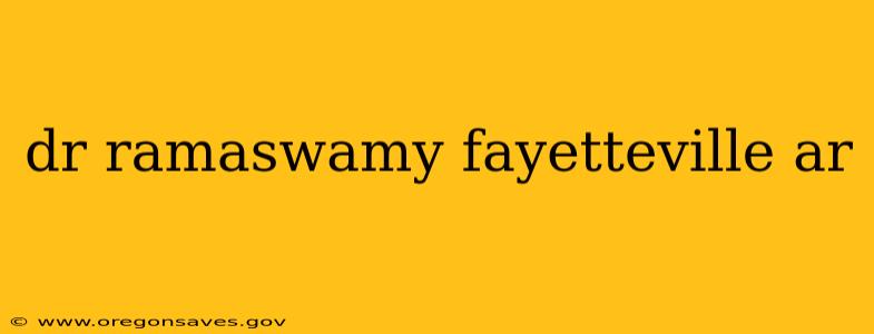 dr ramaswamy fayetteville ar