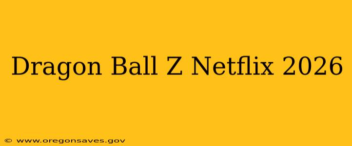 Dragon Ball Z Netflix 2026