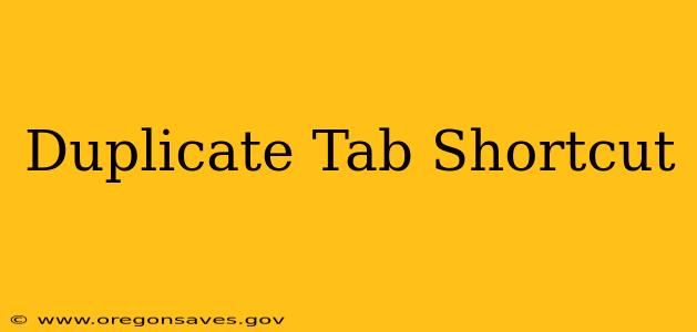 Duplicate Tab Shortcut